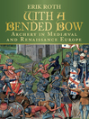 With a Bended Bow (eBook): Archery In Medieval and Renaissance Europe